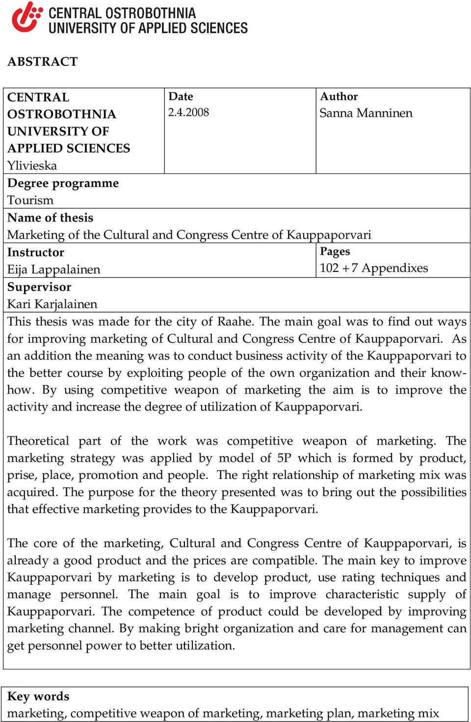 city of Raahe. The main goal was to find out ways for improving marketing of Cultural and Congress Centre of Kauppaporvari.