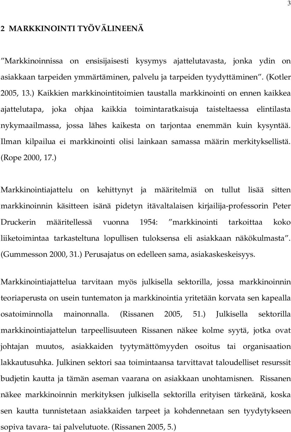 enemmän kuin kysyntää. Ilman kilpailua ei markkinointi olisi lainkaan samassa määrin merkityksellistä. (Rope 2000, 17.