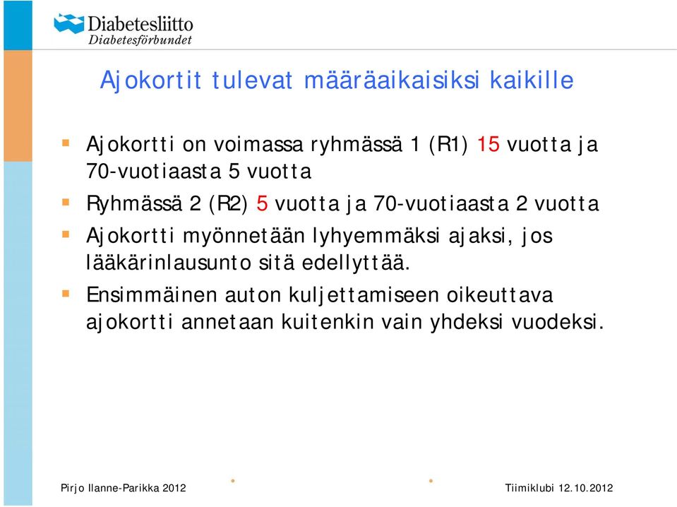 Ajokortti myönnetään lyhyemmäksi ajaksi, jos lääkärinlausunto sitä edellyttää.