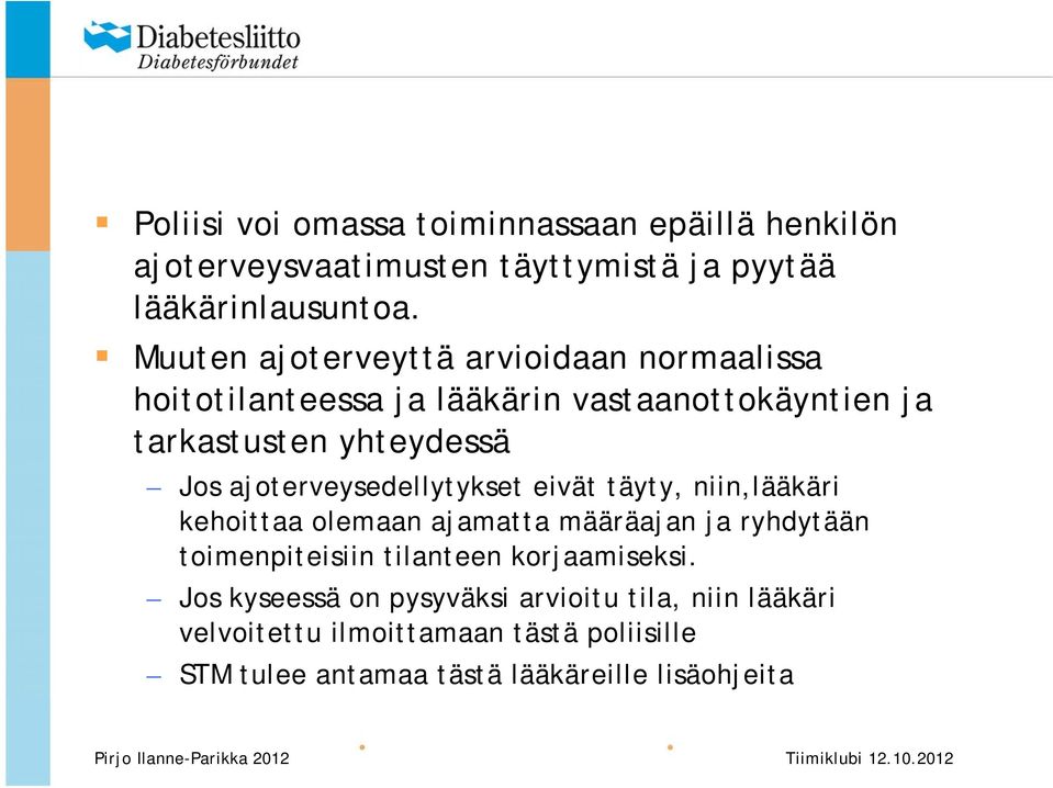 ajoterveysedellytykset eivät täyty, niin,lääkäri kehoittaa olemaan ajamatta määräajan ja ryhdytään toimenpiteisiin tilanteen