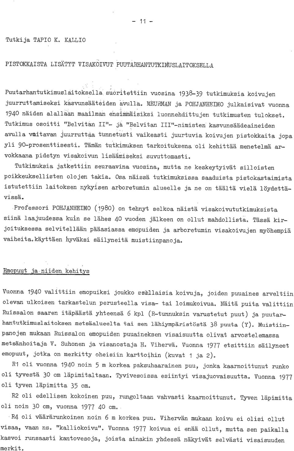 MEURMAN ja POHJANHEIMO julkaisivat vuonna 1940 näiden alallaan maailman ensimilläisiksi luonnehdittujen tutkimusten tulokset.