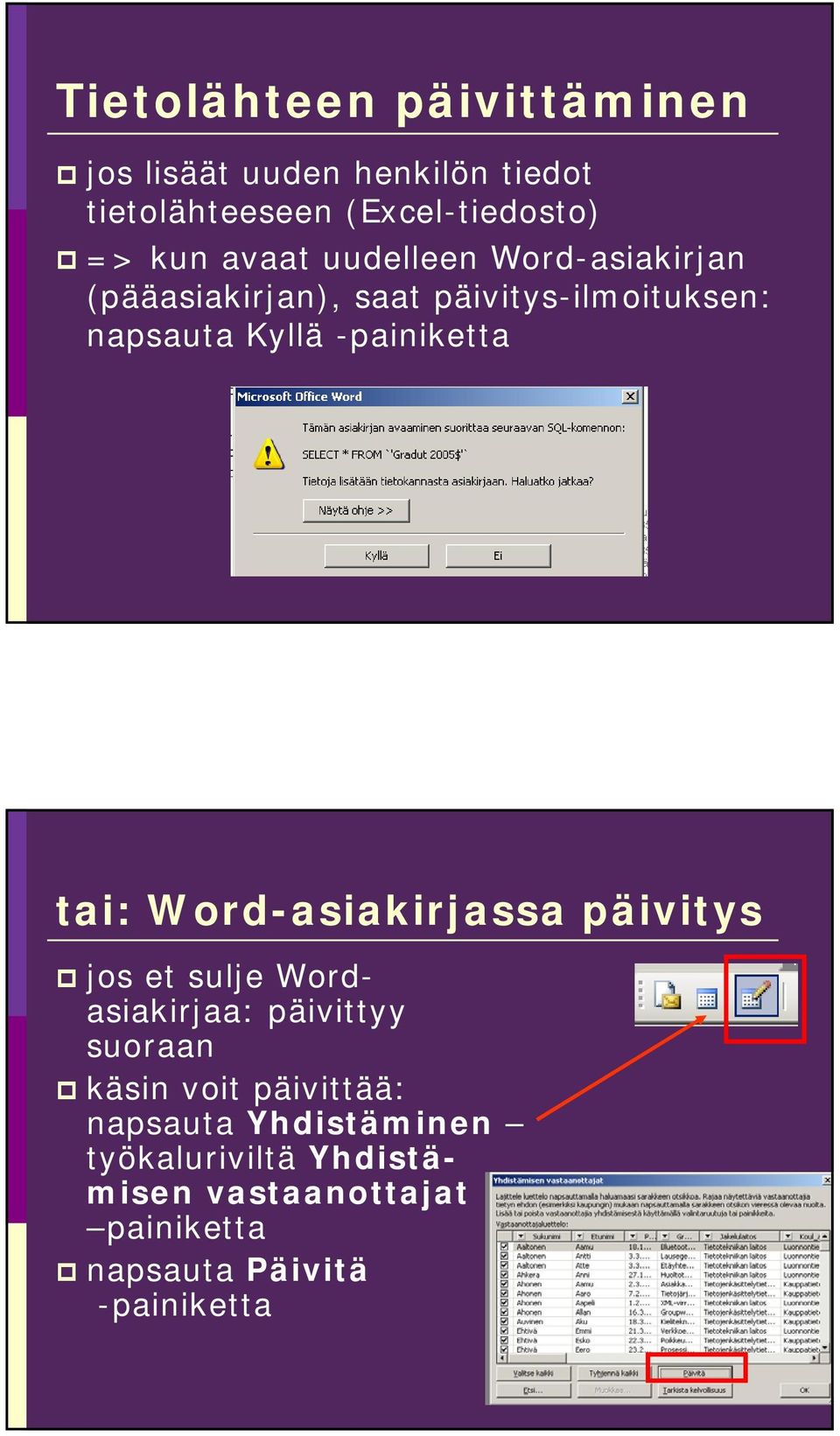 -painiketta tai: Word-asiakirjassa päivitys jos et sulje Wordasiakirjaa: päivittyy suoraan käsin voit