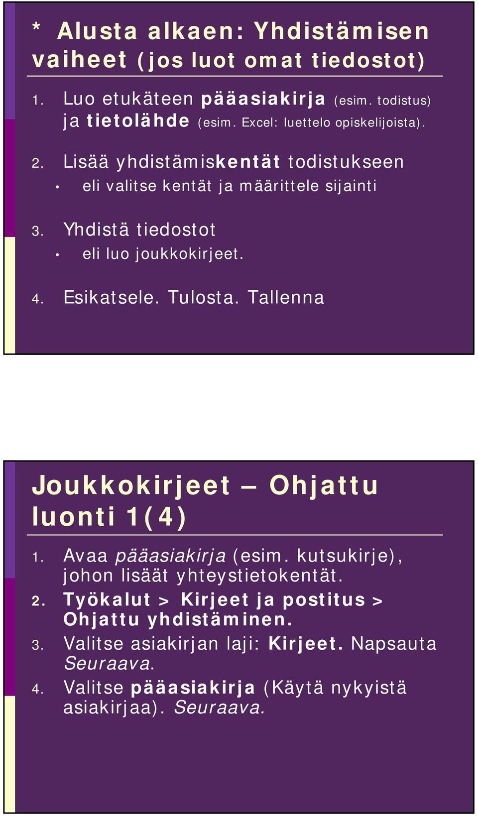 Yhdistä tiedostot eli luo joukkokirjeet. 4. Esikatsele. Tulosta. Tallenna Joukkokirjeet Ohjattu luonti 1(4) 1. Avaa pääasiakirja (esim.