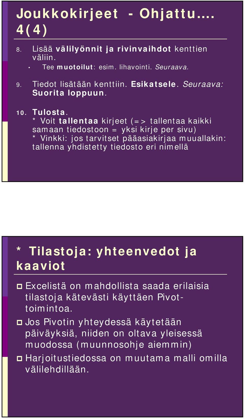 * Voit tallentaa kirjeet (=> tallentaa kaikki samaan tiedostoon = yksi kirje per sivu) * Vinkki: jos tarvitset pääasiakirjaa muuallakin: tallenna yhdistetty tiedosto