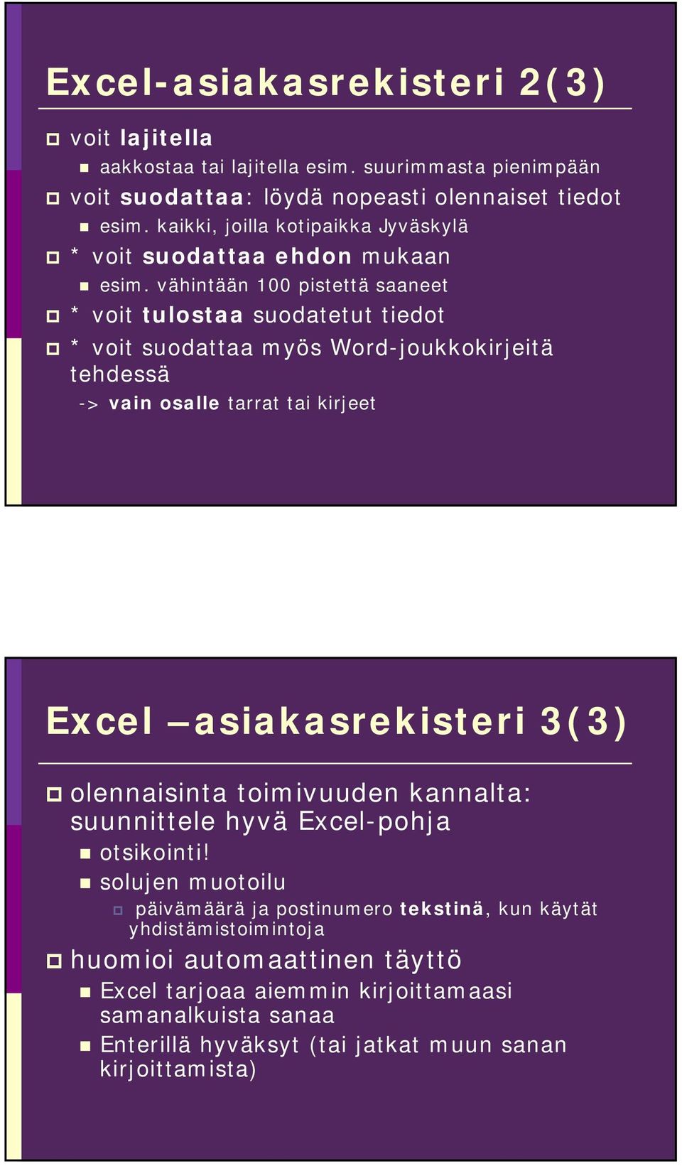 vähintään 100 pistettä saaneet * voit tulostaa suodatetut tiedot * voit suodattaa myös Word-joukkokirjeitä tehdessä -> vain osalle tarrat tai kirjeet Excel asiakasrekisteri