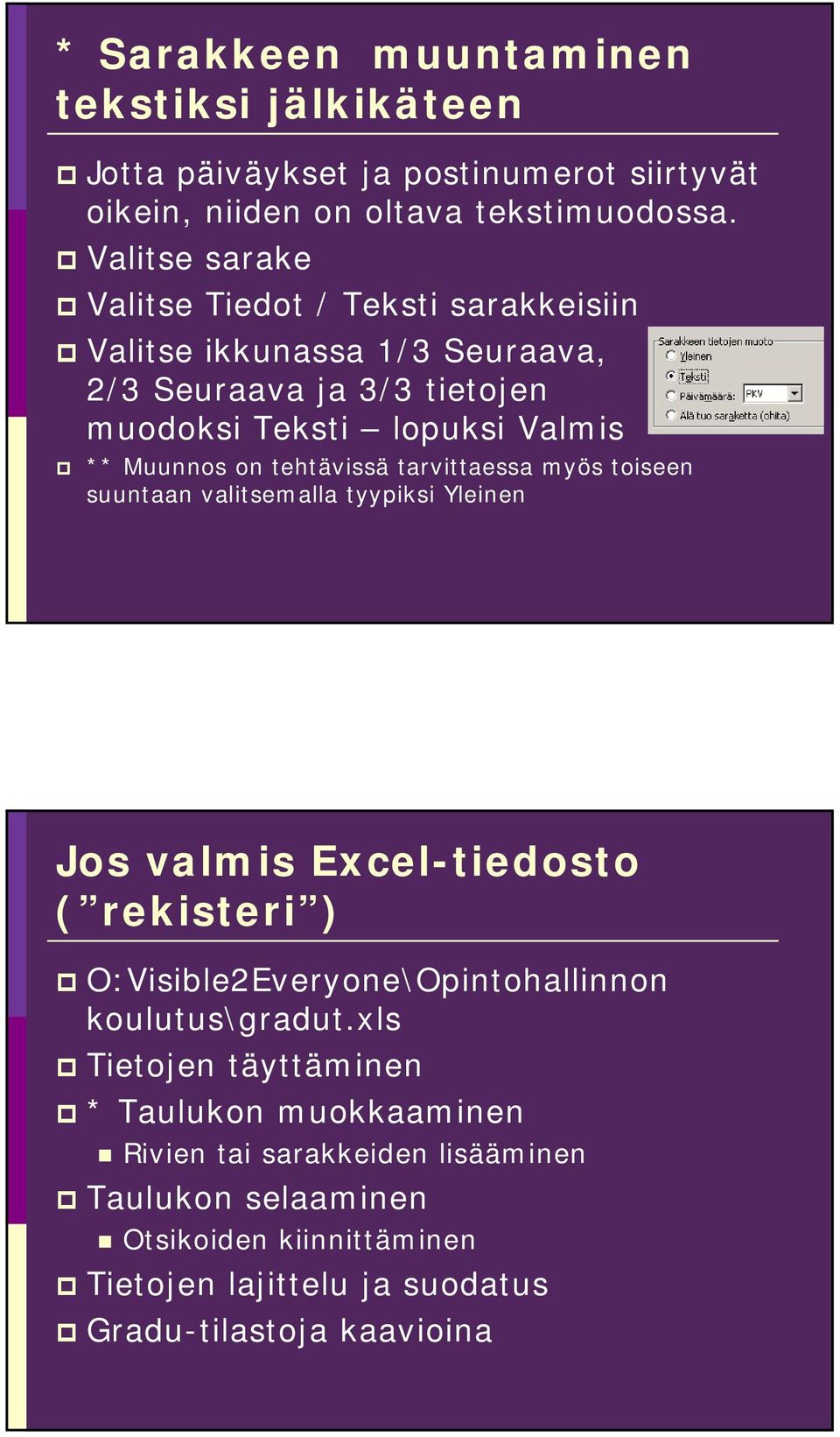 tehtävissä tarvittaessa myös toiseen suuntaan valitsemalla tyypiksi Yleinen Jos valmis Excel-tiedosto ( rekisteri ) O:Visible2Everyone\Opintohallinnon