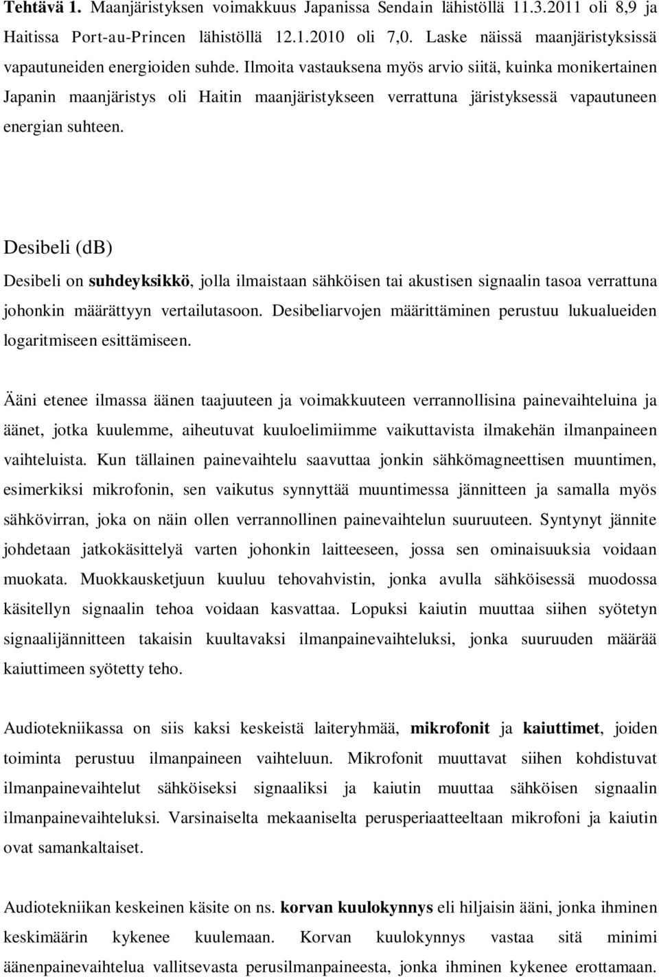 Ilmoita vastauksena myös arvio siitä, kuinka monikertainen Japanin maanjäristys oli Haitin maanjäristykseen verrattuna järistyksessä vapautuneen energian suhteen.