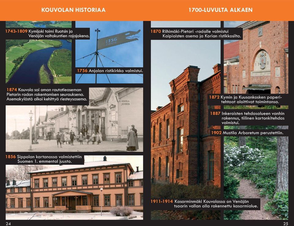 1874 Kouvola sai oman rautatieaseman Pietarin radan rakentamisen seurauksena. Asemakylästä alkoi kehittyä riesteysasema.