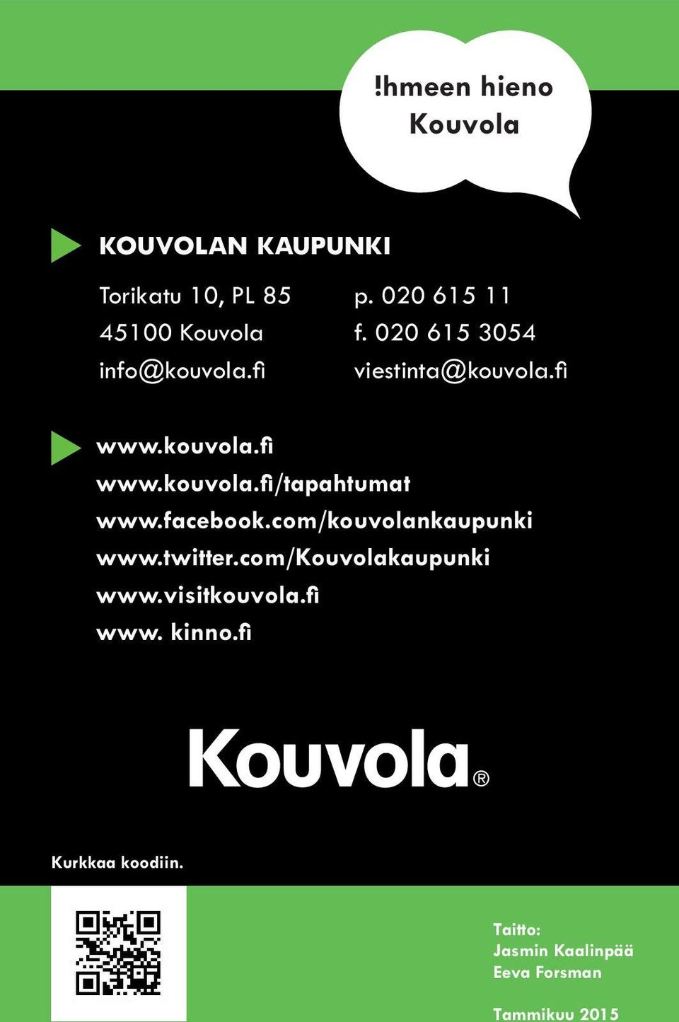 facebook.com/kouvolankaupunki www.twitter.com/kouvolakaupunki www.visitkouvola.fi www.