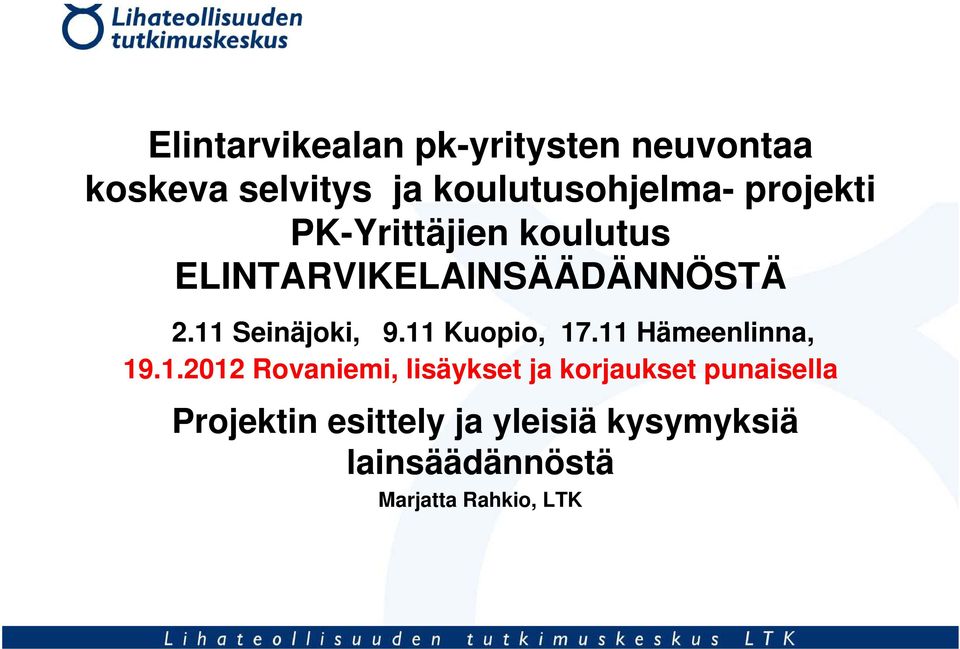 11 Kuopio, 17.11 Hämeenlinna, 19.1.2012 Rovaniemi, lisäykset ja korjaukset