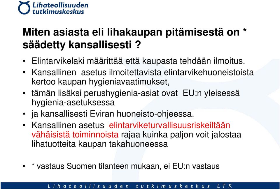 EU:n yleisessä hygienia-asetuksessa ja kansallisesti Eviran huoneisto-ohjeessa.