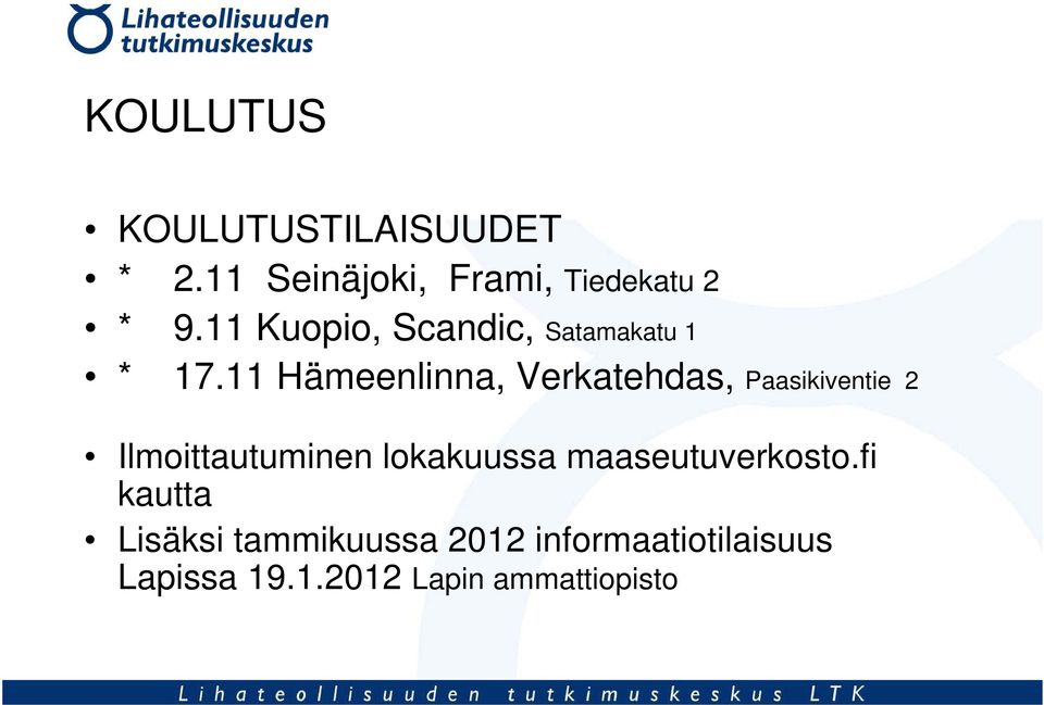 11 Hämeenlinna, Verkatehdas, Paasikiventie 2 Ilmoittautuminen lokakuussa