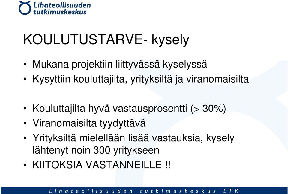 vastausprosentti (> 30%) Viranomaisilta tyydyttävä Yrityksiltä