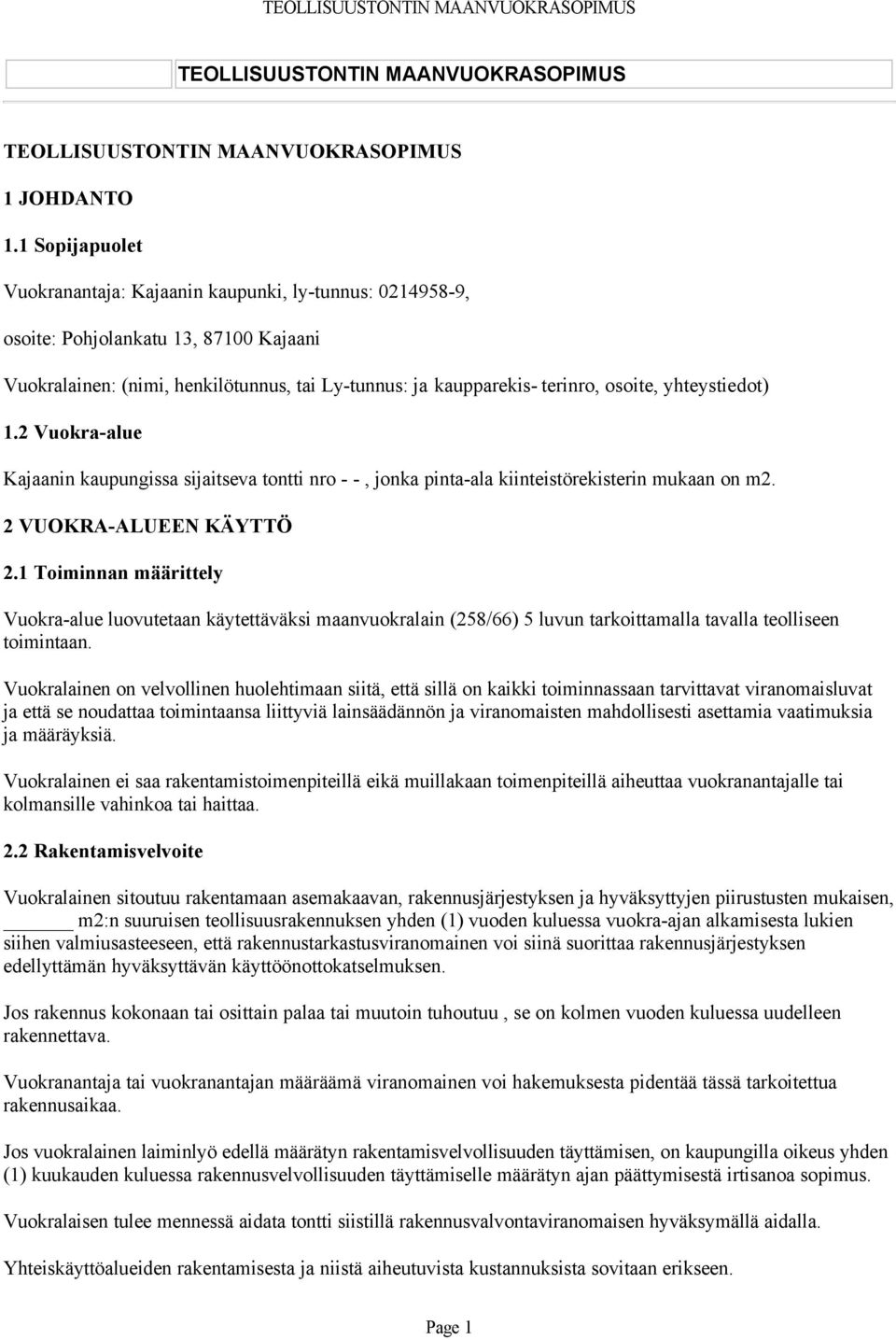 yhteystiedot) 1.2 Vuokra-alue Kajaanin kaupungissa sijaitseva tontti nro - -, jonka pinta-ala kiinteistörekisterin mukaan on m2. 2 VUOKRA-ALUEEN KÄYTTÖ 2.