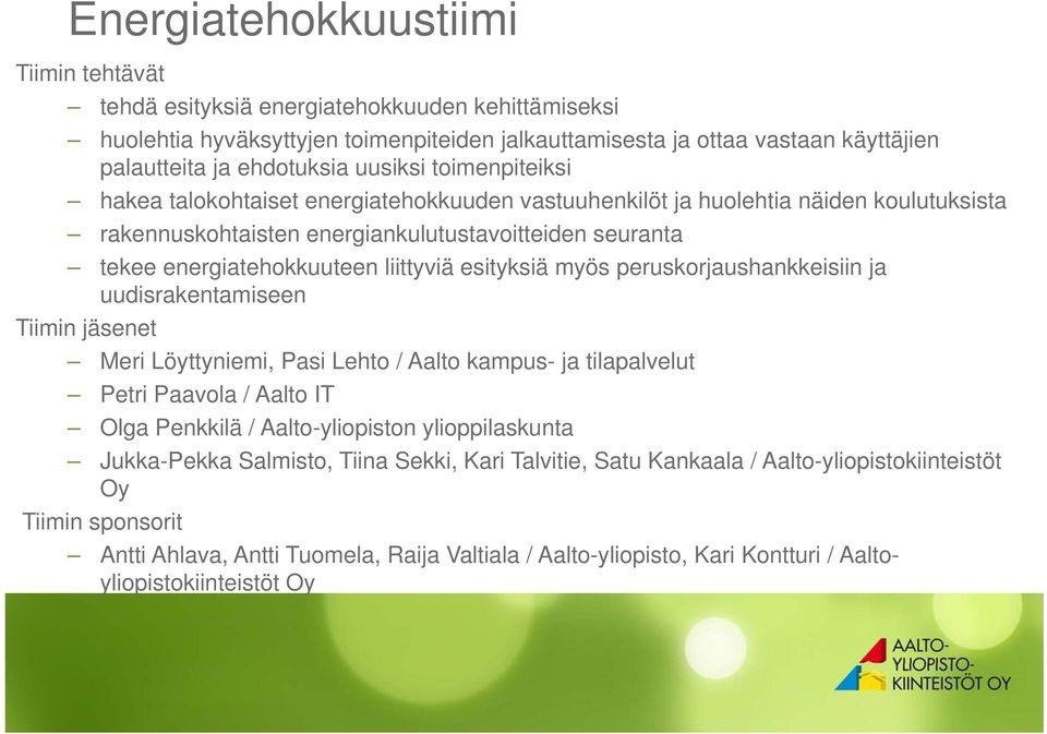 liittyviä esityksiä myös peruskorjaushankkeisiin ja uudisrakentamiseen Tiimin jäsenet Meri Löyttyniemi, Pasi Lehto / Aalto kampus- ja tilapalvelut Petri Paavola / Aalto IT Olga Penkkilä /