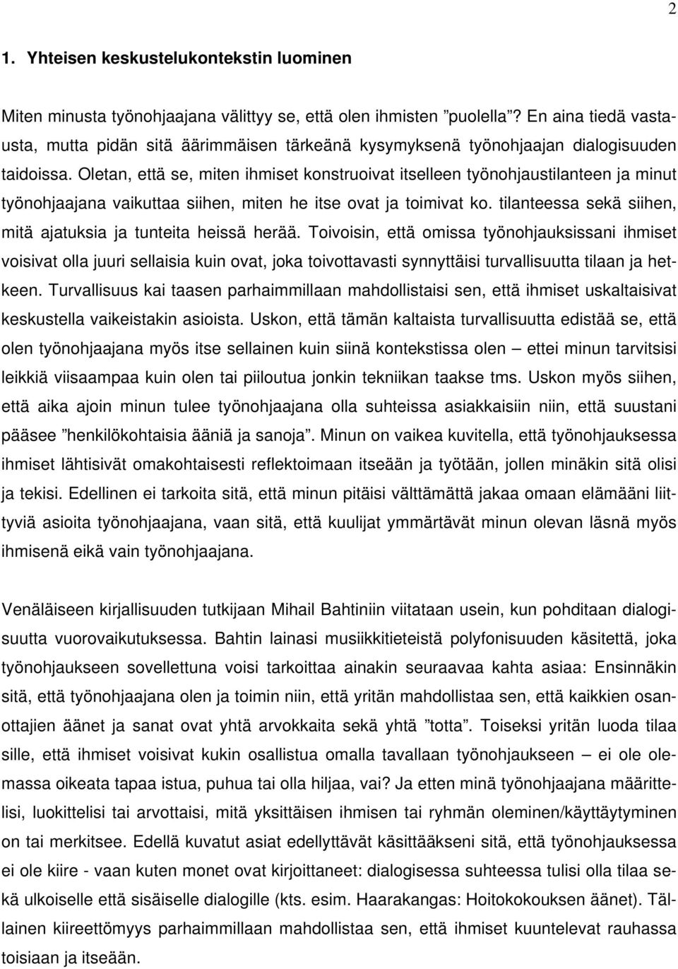 Oletan, että se, miten ihmiset konstruoivat itselleen työnohjaustilanteen ja minut työnohjaajana vaikuttaa siihen, miten he itse ovat ja toimivat ko.