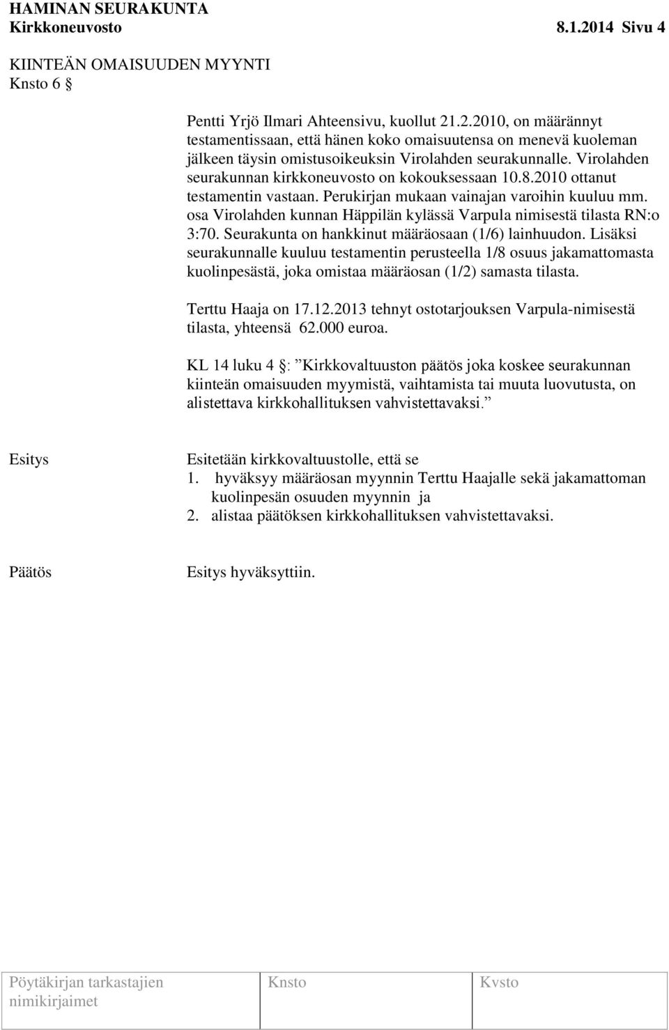 osa Virolahden kunnan Häppilän kylässä Varpula nimisestä tilasta RN:o 3:70. Seurakunta on hankkinut määräosaan (1/6) lainhuudon.