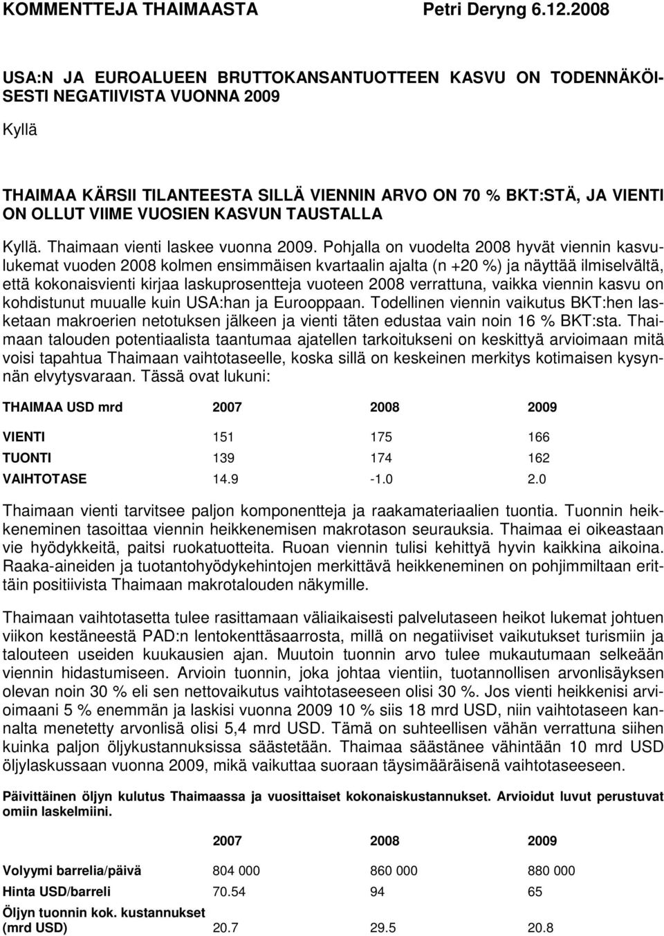 KASVUN TAUSTALLA Kyllä. Thaimaan vienti laskee vuonna 2009.