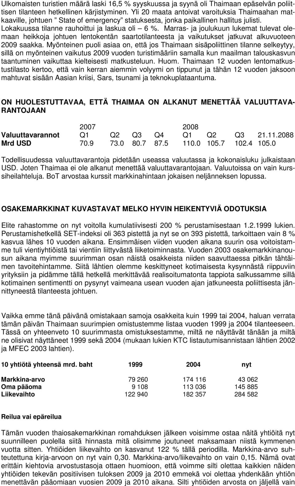 Marras- ja joulukuun lukemat tulevat olemaan heikkoja johtuen lentokentän saartotilanteesta ja vaikutukset jatkuvat alkuvuoteen 2009 saakka.