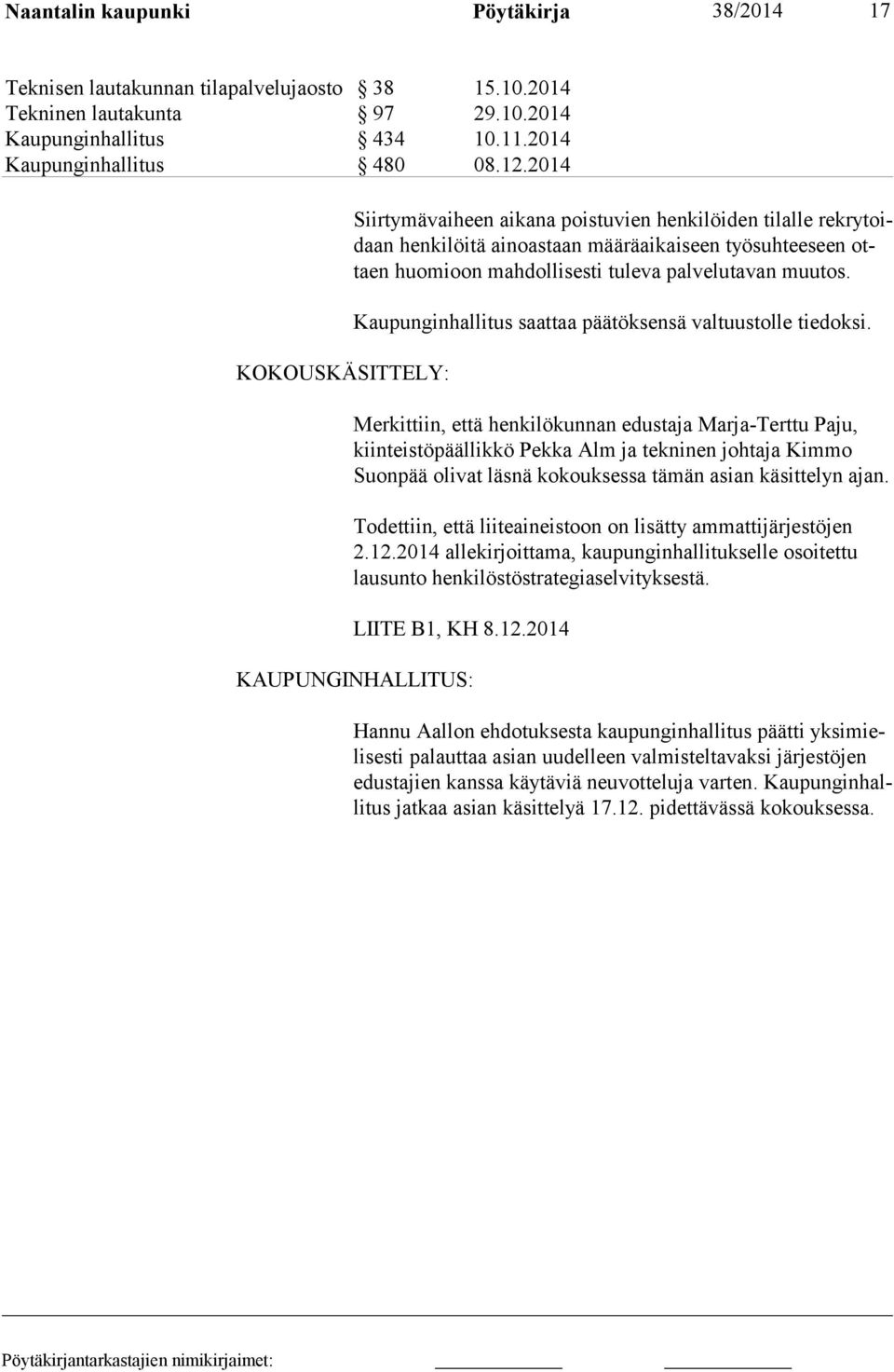 Kaupunginhallitus saattaa päätöksensä valtuustolle tiedoksi.