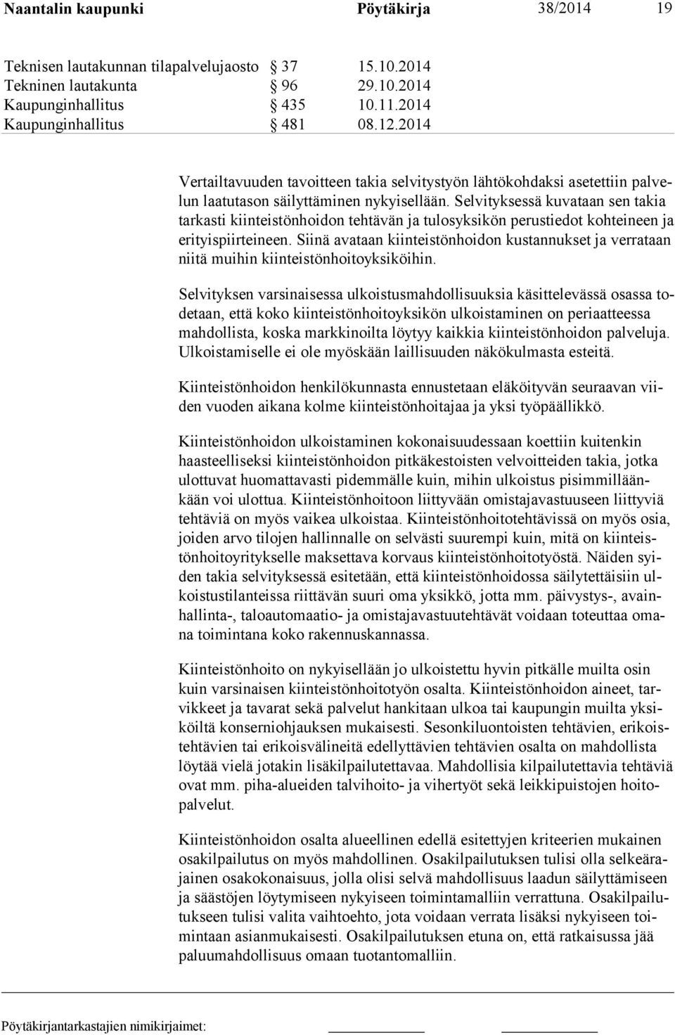 Selvityksessä kuvataan sen takia tarkasti kiinteistönhoidon tehtävän ja tulosyksikön perustiedot kohteineen ja erityispiirteineen.