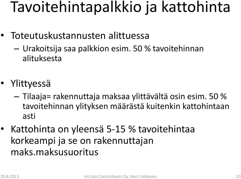 50 % tavoitehinnan ylityksen määrästä kuitenkin kattohintaan asti Kattohinta on yleensä 5-15 %