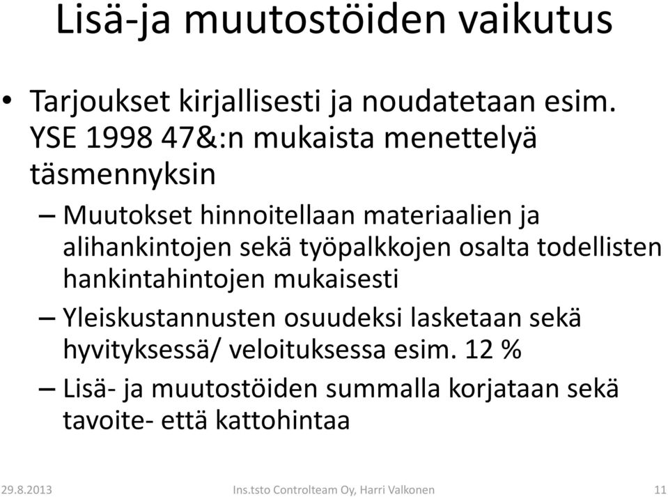 työpalkkojen osalta todellisten hankintahintojen mukaisesti Yleiskustannusten osuudeksi lasketaan sekä