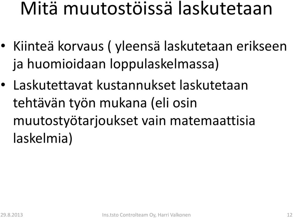 laskutetaan tehtävän työn mukana (eli osin muutostyötarjoukset vain