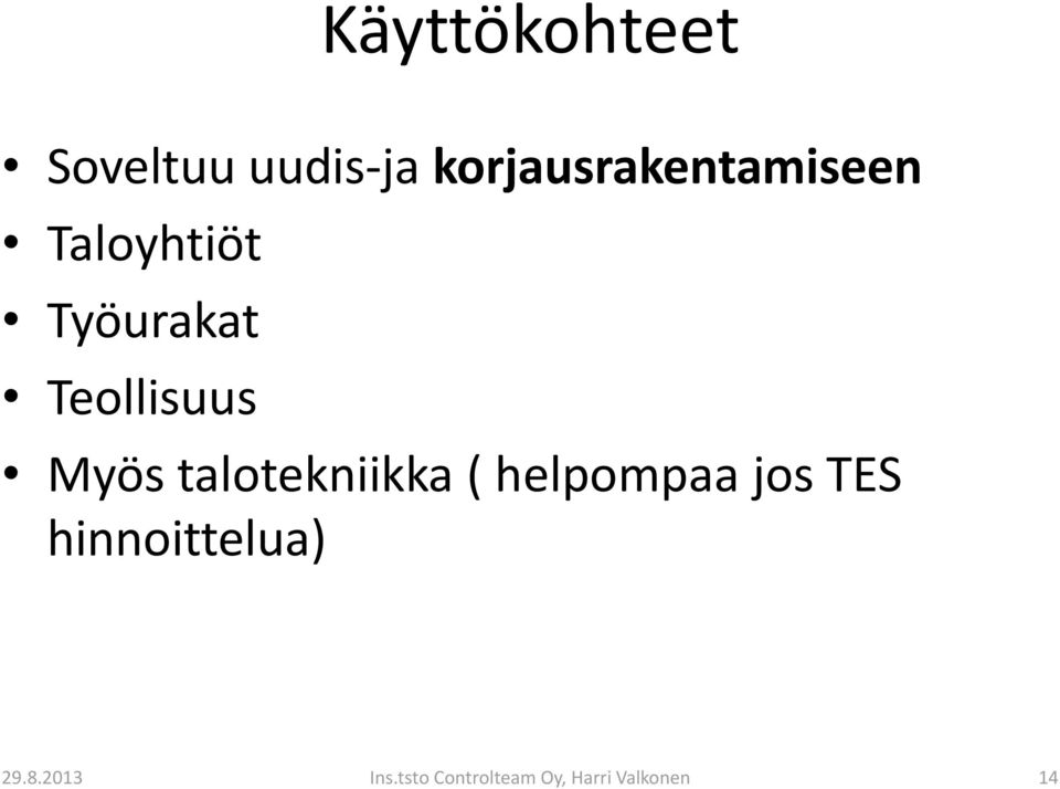 Teollisuus Myös talotekniikka ( helpompaa jos