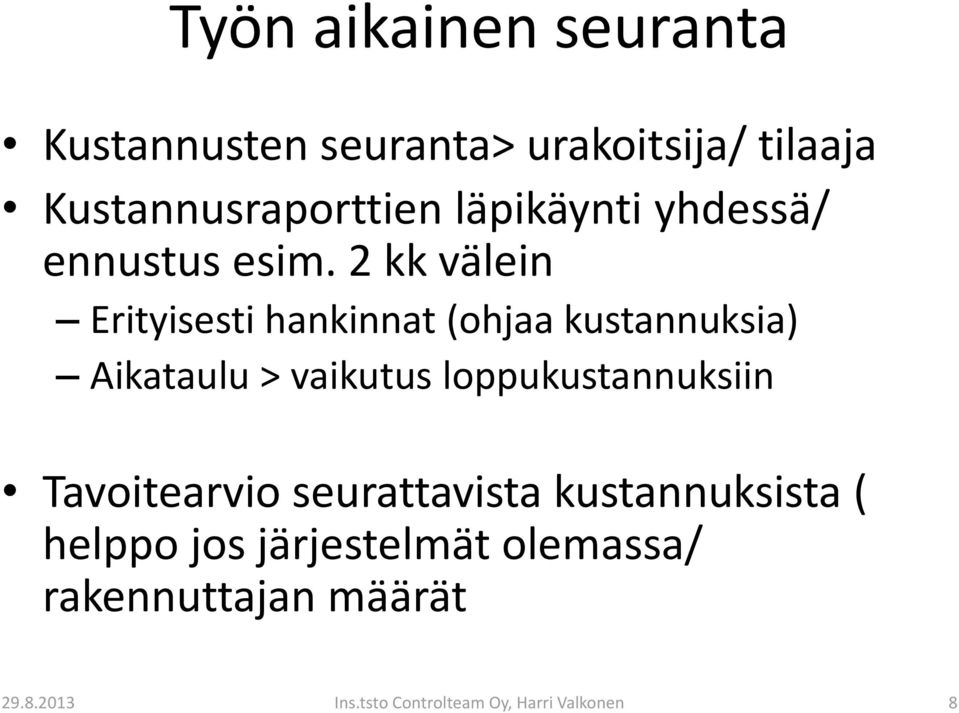 2 kk välein Erityisesti hankinnat (ohjaa kustannuksia) Aikataulu > vaikutus