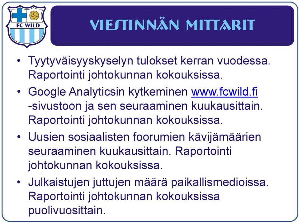 Raportointi johtokunnan kokouksissa. Uusien sosiaalisten foorumien kävijämäärien seuraaminen kuukausittain.