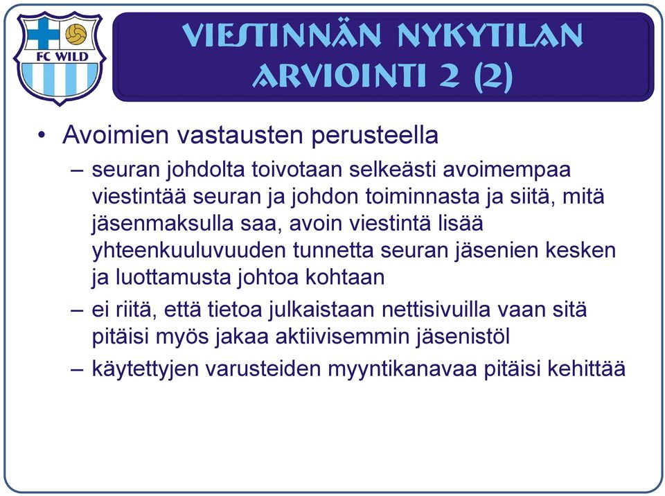 yhteenkuuluvuuden tunnetta seuran jäsenien kesken ja luottamusta johtoa kohtaan ei riitä, että tietoa