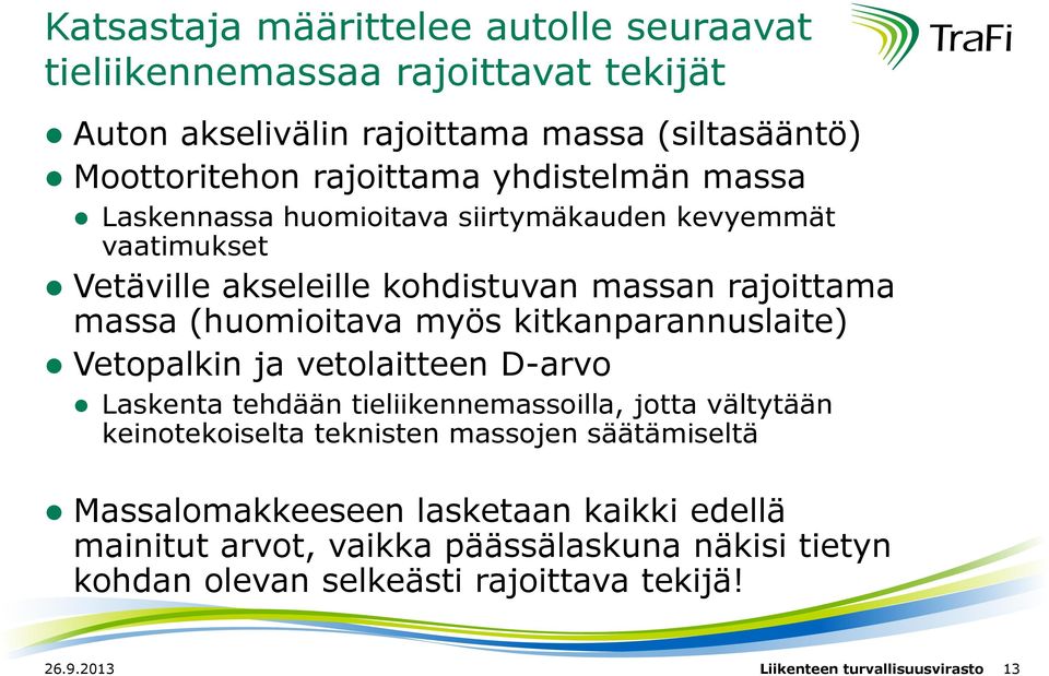 kitkanparannuslaite) Vetopalkin ja vetolaitteen D-arvo Laskenta tehdään tieliikennemassoilla, jotta vältytään keinotekoiselta teknisten massojen säätämiseltä