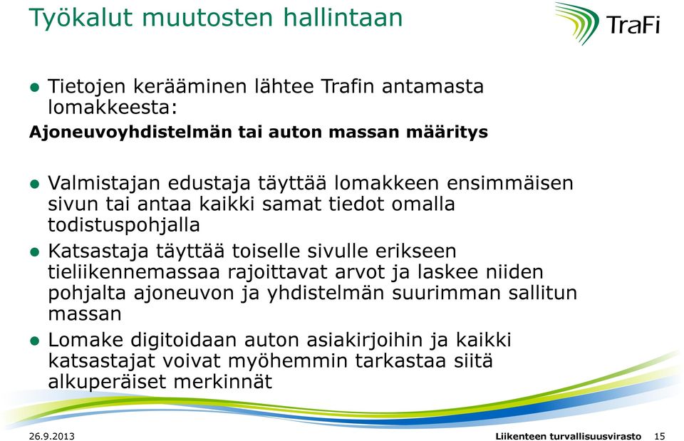 sivulle erikseen tieliikennemassaa rajoittavat arvot ja laskee niiden pohjalta ajoneuvon ja yhdistelmän suurimman sallitun massan Lomake