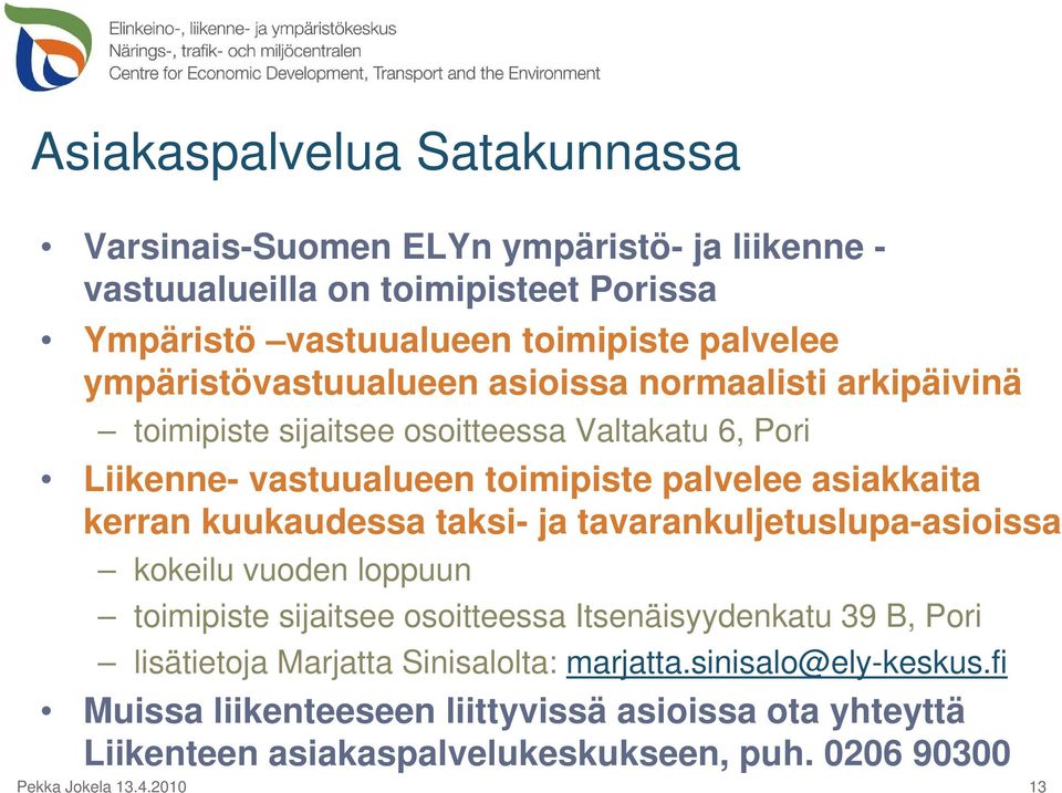 kerran kuukaudessa taksi- ja tavarankuljetuslupa-asioissa kokeilu vuoden loppuun toimipiste sijaitsee osoitteessa Itsenäisyydenkatu 39 B, Pori lisätietoja Marjatta