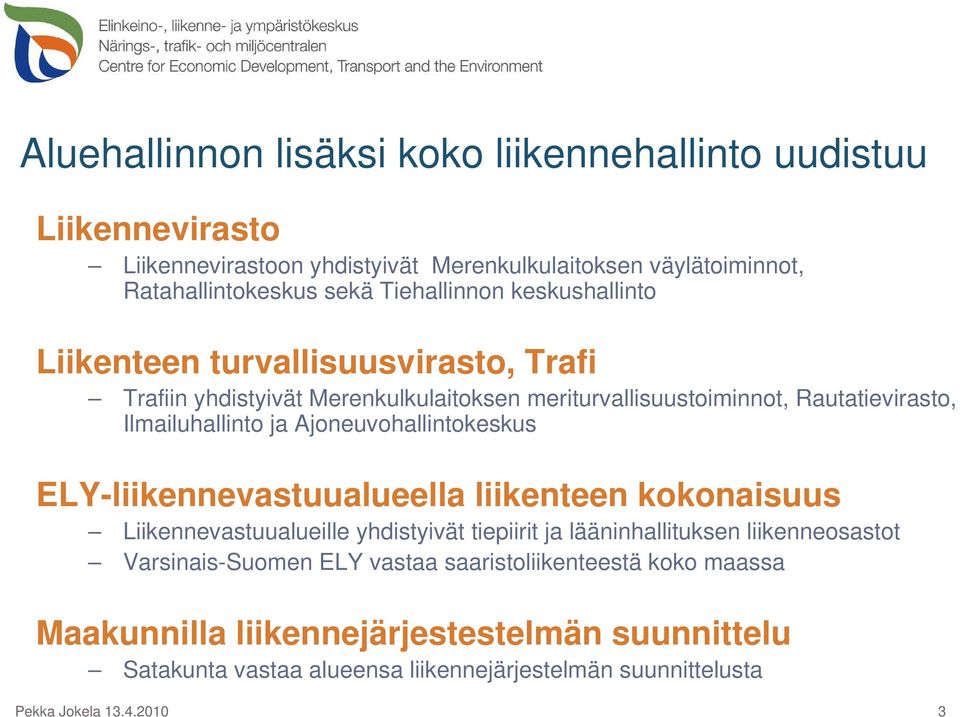 Ajoneuvohallintokeskus ELY-liikennevastuualueella liikenteen kokonaisuus Liikennevastuualueille yhdistyivät tiepiirit ja lääninhallituksen liikenneosastot