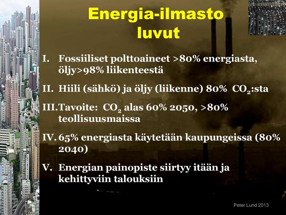 Hiili (sähkö) ja öljy (liikenne) 80% CO 2 :sta III.