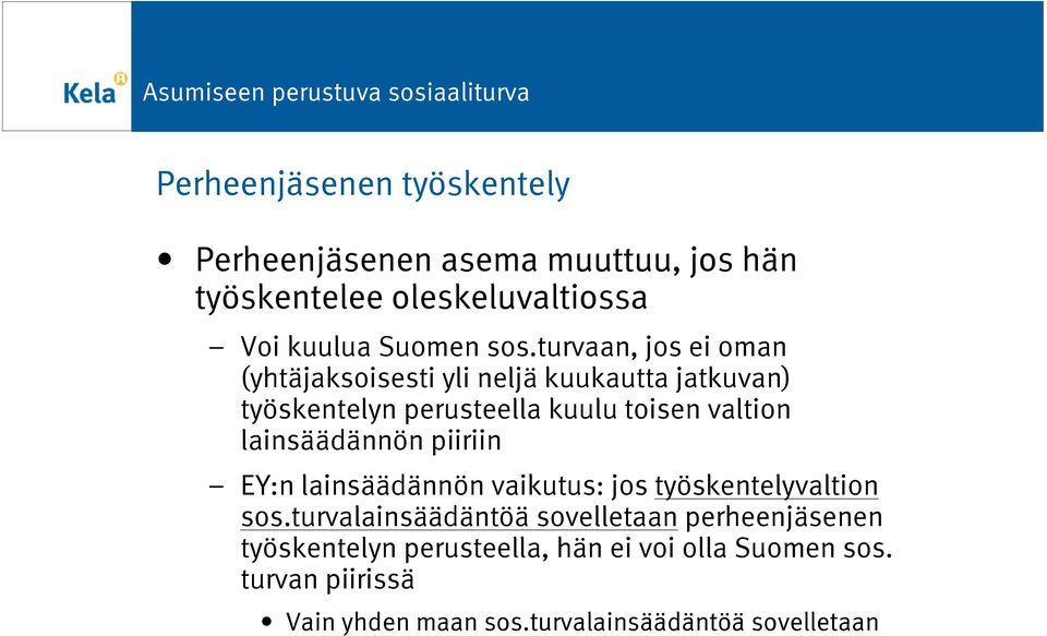 lainsäädännön piiriin EY:n lainsäädännön vaikutus: jos työskentelyvaltion sos.