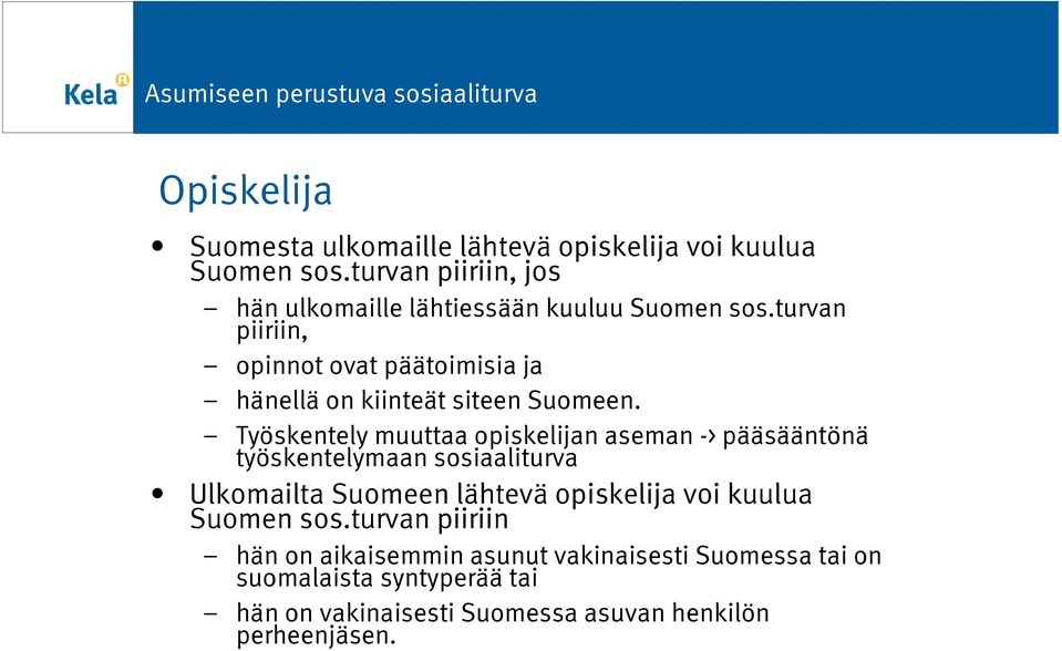 turvan piiriin, opinnot ovat päätoimisia ja hänellä on kiinteät siteen Suomeen.