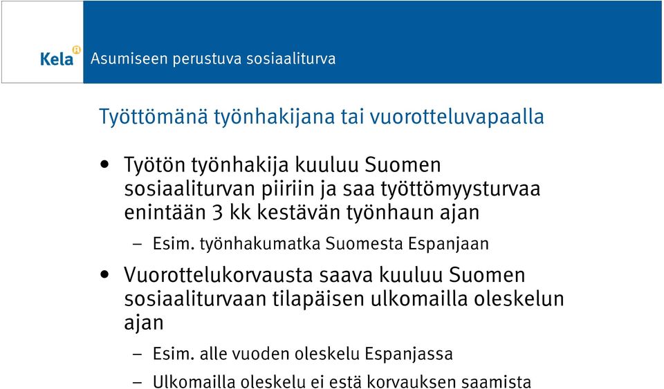 työnhakumatka Suomesta Espanjaan Vuorottelukorvausta saava kuuluu Suomen sosiaaliturvaan