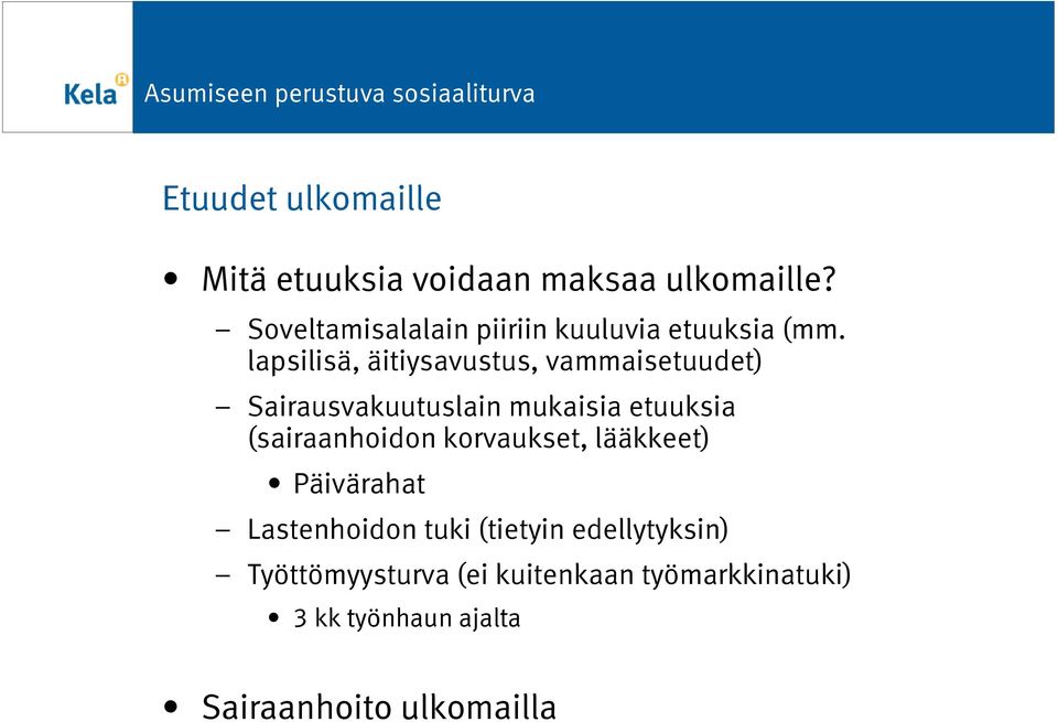 lapsilisä, äitiysavustus, vammaisetuudet) Sairausvakuutuslain mukaisia etuuksia