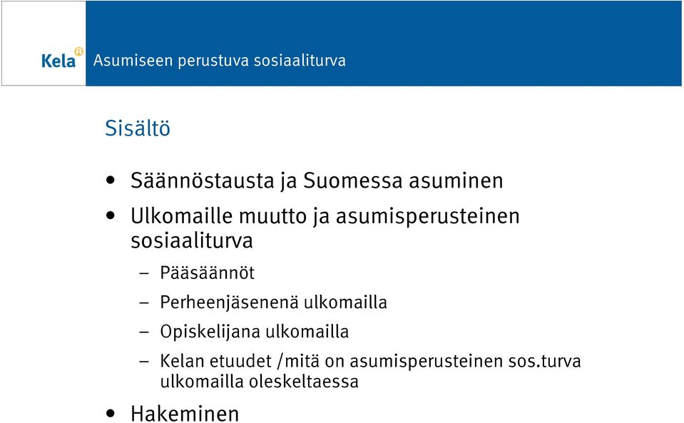 Perheenjäsenenä ulkomailla Opiskelijana ulkomailla Kelan