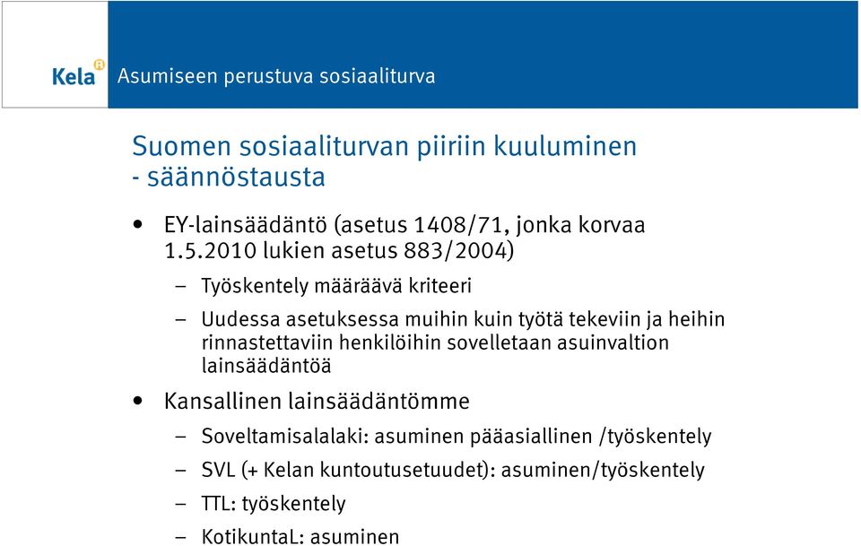 rinnastettaviin henkilöihin sovelletaan asuinvaltion lainsäädäntöä Kansallinen lainsäädäntömme Soveltamisalalaki: