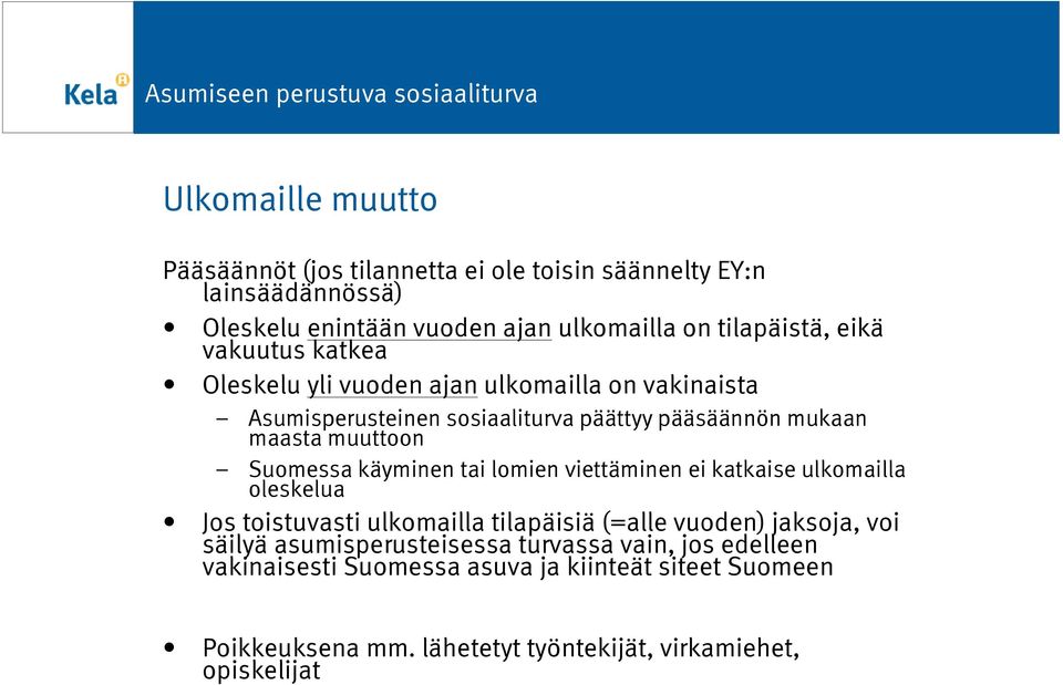 käyminen tai lomien viettäminen ei katkaise ulkomailla oleskelua Jos toistuvasti ulkomailla tilapäisiä (=alle vuoden) jaksoja, voi säilyä