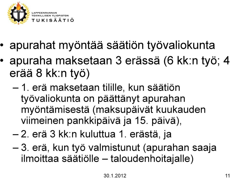 erä maksetaan tilille, kun säätiön työvaliokunta on päättänyt apurahan myöntämisestä