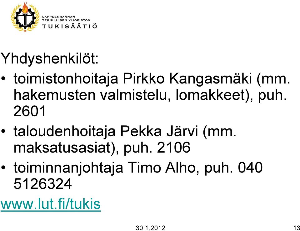 2601 taloudenhoitaja Pekka Järvi (mm. maksatusasiat), puh.