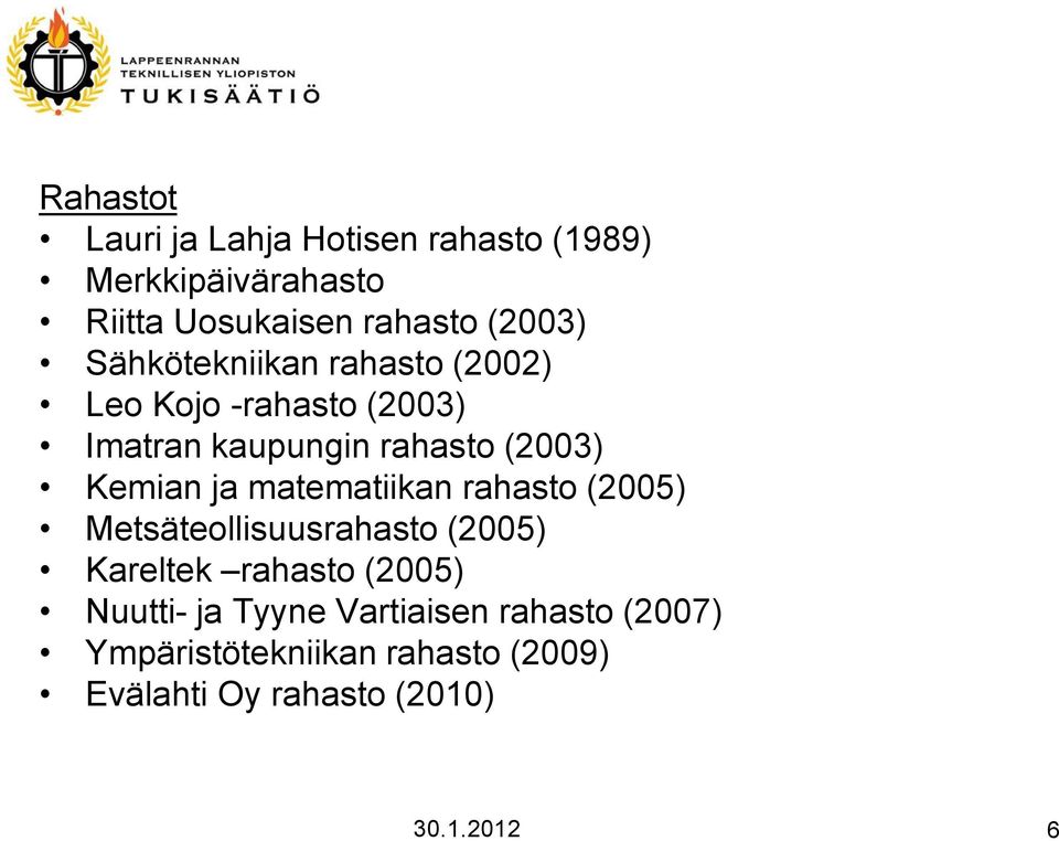 matematiikan rahasto (2005) Metsäteollisuusrahasto (2005) Kareltek rahasto (2005) Nuutti- ja Tyyne