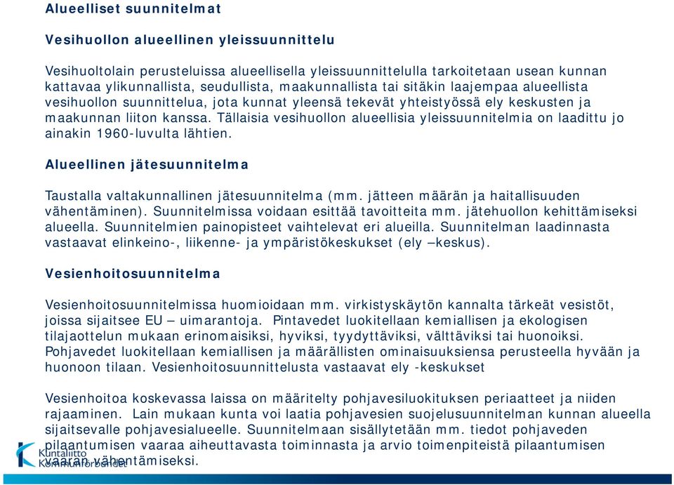 Tällaisia vesihuollon alueellisia yleissuunnitelmia on laadittu jo ainakin 1960-luvulta lähtien. Alueellinen jätesuunnitelma Taustalla valtakunnallinen jätesuunnitelma (mm.