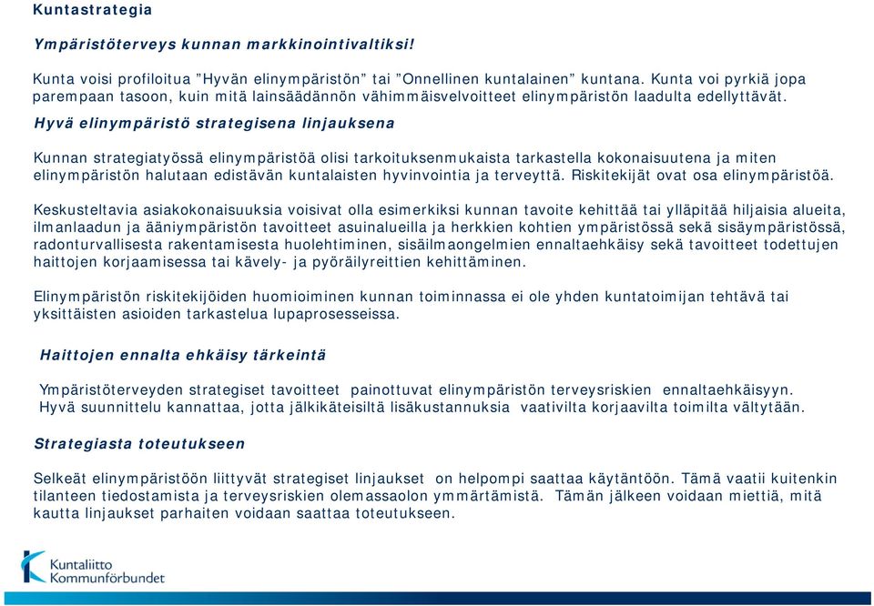 Hyvä elinympäristö strategisena linjauksena Kunnan strategiatyössä elinympäristöä olisi tarkoituksenmukaista tarkastella kokonaisuutena ja miten elinympäristön halutaan edistävän kuntalaisten