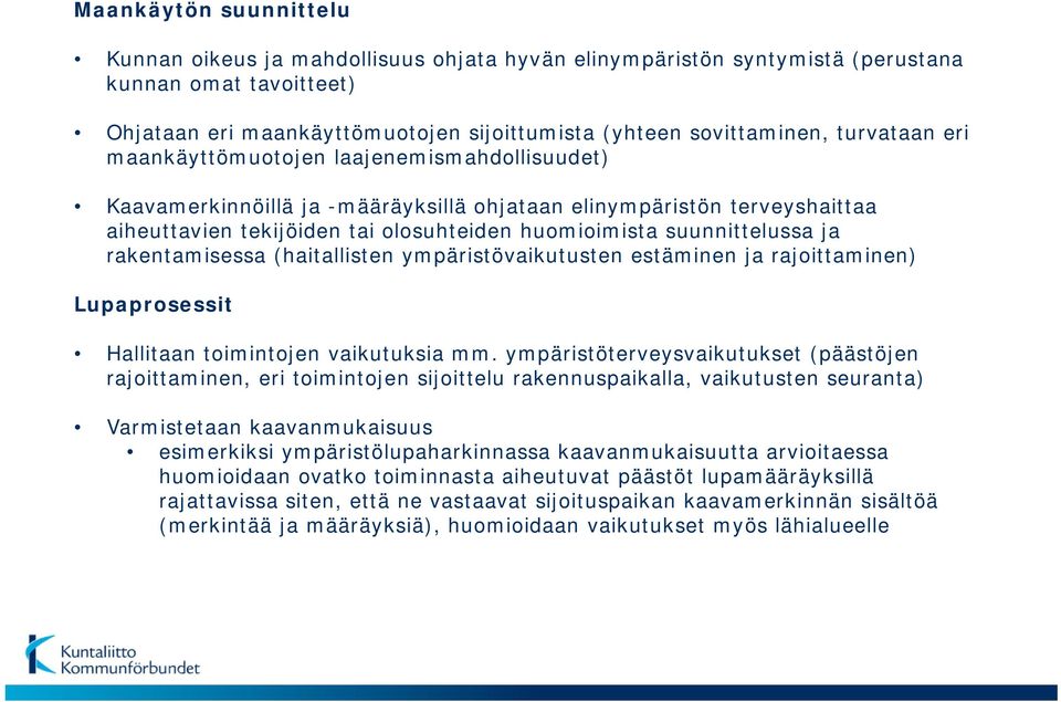 suunnittelussa ja rakentamisessa (haitallisten ympäristövaikutusten estäminen ja rajoittaminen) Lupaprosessit Hallitaan toimintojen vaikutuksia mm.
